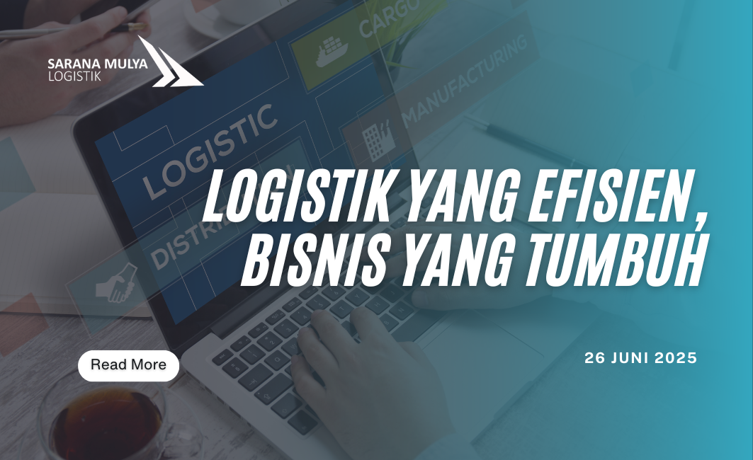 Logistik yang Efisien, Bisnis yang Tumbuh: Saatnya Kolaborasi Lebih Cerdas