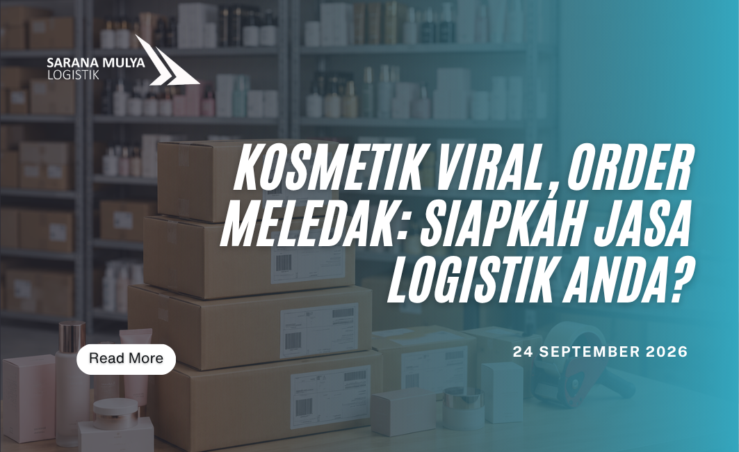 Kosmetik Viral, Order Meledak: Siapkah Jasa Logistik Anda?