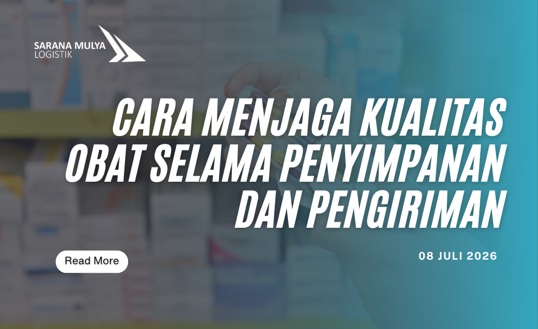 Cara Menjaga Kualitas Obat Selama Penyimpanan dan Pengiriman