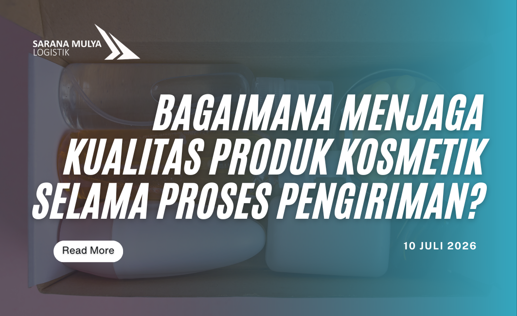 Bagaimana Menjaga Kualitas produk Kosmetik Selama Proses Pengiriman?